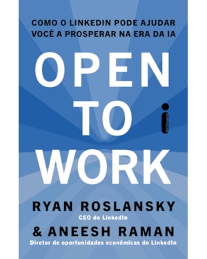 OPEN TO WORK: COMO O LINKEDIN PODE AJUDAR VOCÊ A PROSPERAR NA ERA DA IA