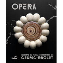 ÓPERA: RECEITAS DA FAMOSA CONFEITARIA DE CÉDRIC GROLET