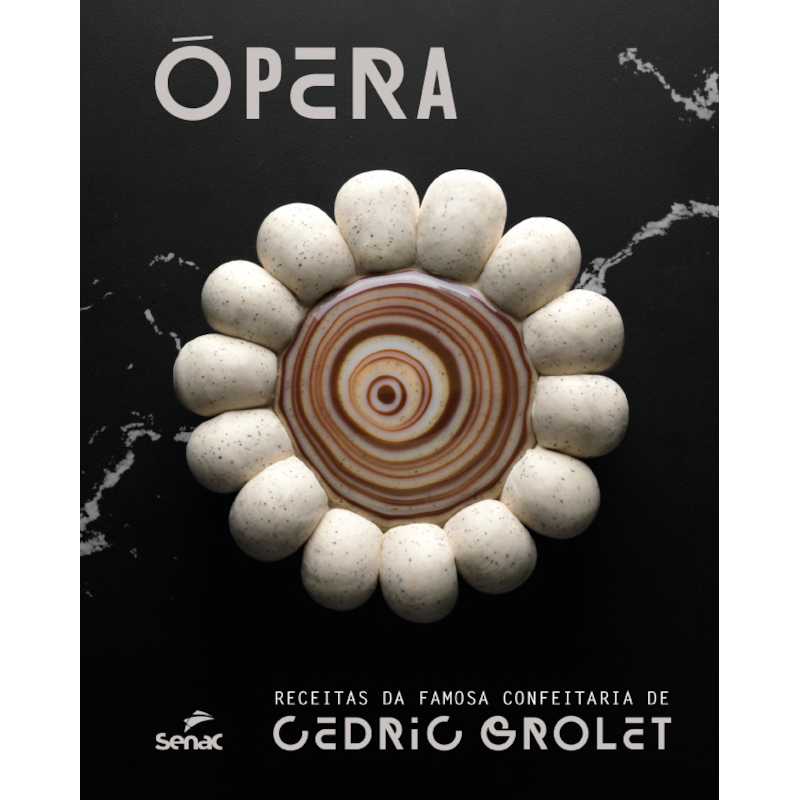 ÓPERA: RECEITAS DA FAMOSA CONFEITARIA DE CÉDRIC GROLET