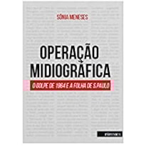 OPERAÇÃO MIDIOGRÁFICA: O GOLPE DE 1964 E A FOLHA DE S.PAULO