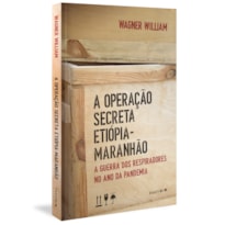 OPERAÇÃO SECRETA ETIÓPIA-MARANHÃO, A: A GUERRA DOS RESPIRADORES NO ANO DA PANDEMIA