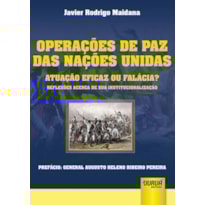OPERAÇÕES DE PAZ DAS NAÇÕES UNIDAS - ATUAÇÃO EFICAZ OU FALÁCIAS? - REFLEXÕES ACERCA DE SUA INSTITUCIONALIZAÇÃO