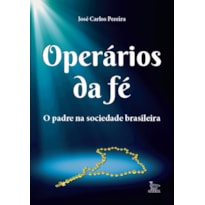 OPERÁRIOS DA FÉ: O PADRE NA SOCIEDADE BRASILEIRA