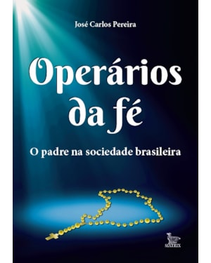 OPERÁRIOS DA FÉ: O PADRE NA SOCIEDADE BRASILEIRA