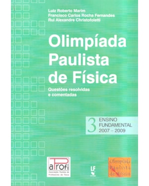 OPF - OLÍMPIADA PAULISTA DE FÍSICA: ENSINO FUNDAMENTAL, 2007-2009: QUESTÕES RESOLVIDAS E COMENTADAS