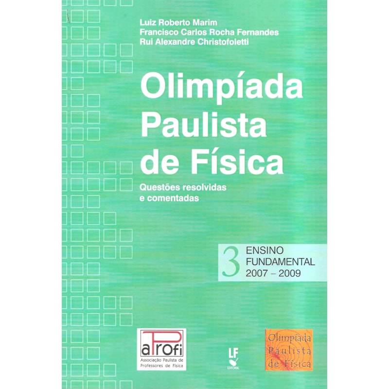 OPF - OLÍMPIADA PAULISTA DE FÍSICA: ENSINO FUNDAMENTAL, 2007-2009: QUESTÕES RESOLVIDAS E COMENTADAS