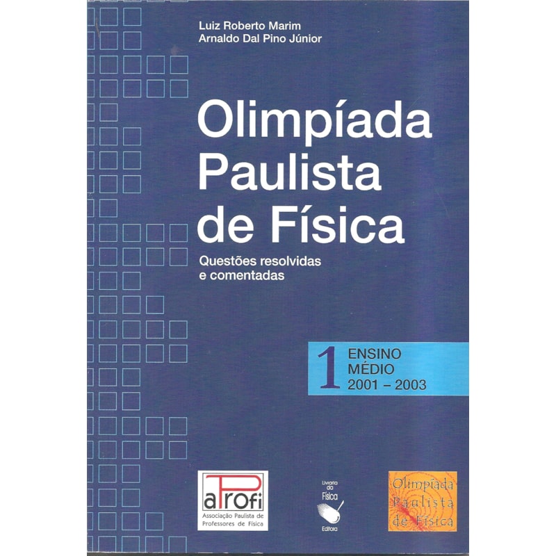 OPF - OLIMPÍADA PAULISTA DE FÍSICA: ENSINO MÉDIO, 2001-2003: QUESTÕES RESOLVIDAS E COMENTADAS