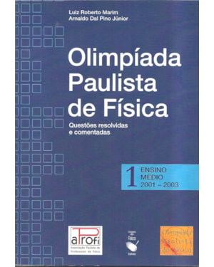 OPF - OLIMPÍADA PAULISTA DE FÍSICA: ENSINO MÉDIO, 2001-2003: QUESTÕES RESOLVIDAS E COMENTADAS