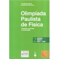 OPF - OLIMPÍADA PAULISTA DE FÍSICA: ENSINO MÉDIO, 2004-2006: QUESTÕES RESOLVIDAS E COMENTADAS