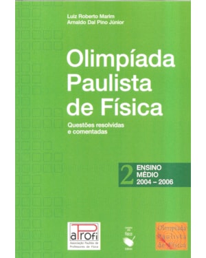 OPF - OLIMPÍADA PAULISTA DE FÍSICA: ENSINO MÉDIO, 2004-2006: QUESTÕES RESOLVIDAS E COMENTADAS