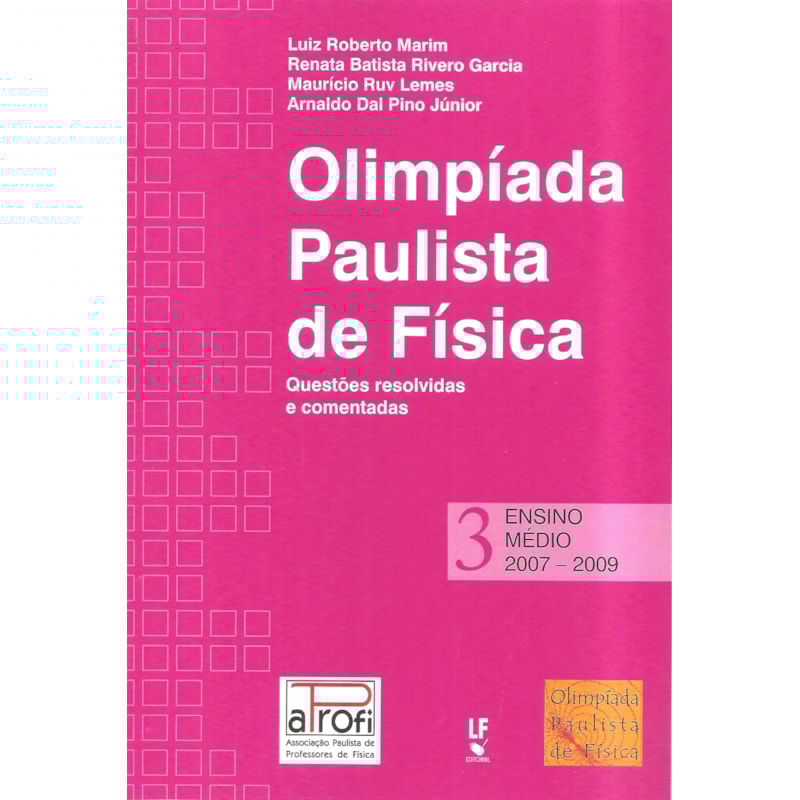 OPF - OLÍMPIADA PAULISTA DE FÍSICA: ENSINO MÉDIO, 2007-2009: QUESTÕES RESOLVIDAS E COMENTADAS