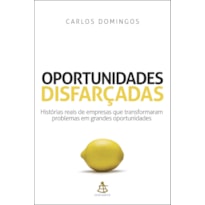 OPORTUNIDADES DISFARÇADAS: HISTÓRIAS REAIS DE EMPRESAS QUE TRANSFORMARAM PROBLEMAS EM GRANDES OPORTUNIDADES