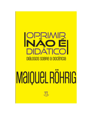 Oprimir não é didático - Diálogos sobre a docência