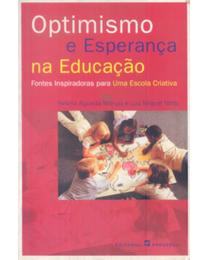 OPTIMISMO E ESPERANCA NA EDUCACAO - FONTES INSPIRADORAS PARA UMA ESCOLA CRIATIVA
