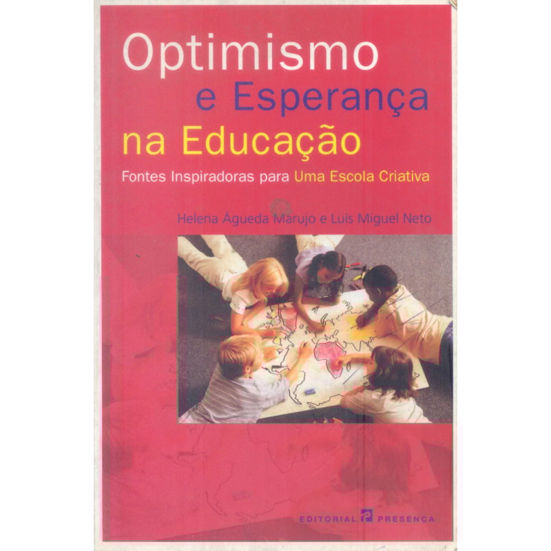 OPTIMISMO E ESPERANCA NA EDUCACAO - FONTES INSPIRADORAS PARA UMA ESCOLA CRIATIVA