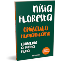 OPÚSCULO HUMANITÁRIO E CONSELHOS À MINHA FILHA - NÍSIA FLORESTA (LEITURA OBRIGATÓRIA FUVEST)