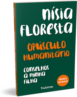 OPÚSCULO HUMANITÁRIO E CONSELHOS À MINHA FILHA - NÍSIA FLORESTA (LEITURA OBRIGATÓRIA FUVEST)