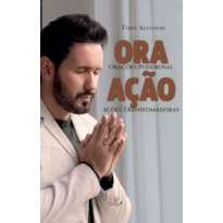 ORA AÇÃO - ORAÇÕES PODEROSAS AÇÕES TRANSFORMADORAS