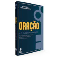 ORAÇÃO A CHAVE DO AVIVAMENTO: OS SEGREDOS DO CRESCIMENTO EXTRAORDINÁRIO DA MAIOR IGREJA DO MUNDO.