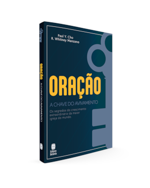 ORAÇÃO A CHAVE DO AVIVAMENTO: OS SEGREDOS DO CRESCIMENTO EXTRAORDINÁRIO DA MAIOR IGREJA DO MUNDO.