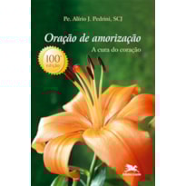 ORAÇÃO DE AMORIZAÇÃO - A CURA DO CORAÇÃO