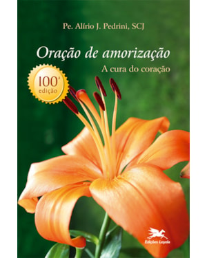 ORAÇÃO DE AMORIZAÇÃO - A CURA DO CORAÇÃO