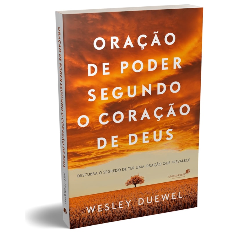 Oração de poder segundo o coração de Deus: Descubra o segredo de ter uma oração que prevalece