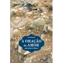 ORAÇÃO DO AMOR, A - PELA MÃO DE MARIA