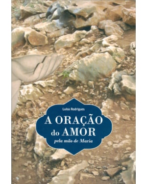 ORAÇÃO DO AMOR, A - PELA MÃO DE MARIA