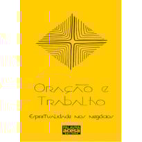 ORACAO E TRABALHO - ESPIRITUALIDADE NOS NEGOCIOS