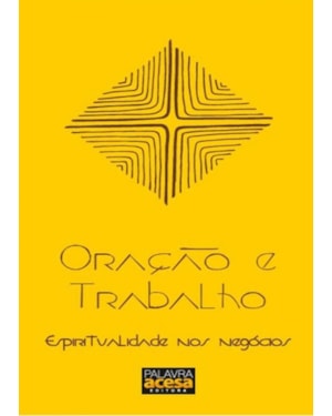 ORACAO E TRABALHO - ESPIRITUALIDADE NOS NEGOCIOS