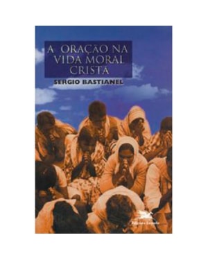 ORACAO NA VIDA MORAL CRISTA, A