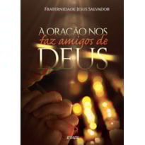 ORAÇÃO NOS FAZ AMIGOS DE DEUS, A 