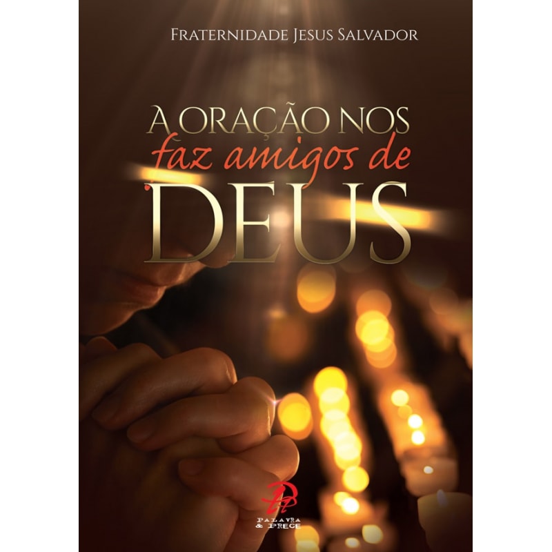 ORAÇÃO NOS FAZ AMIGOS DE DEUS, A 