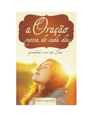 ORACAO NOSSA DE CADA DIA, A - APRENDENDO A ORAR COM JESUS - 1