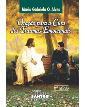 ORACAO PARA A CURA DOS TRAUMAS EMOCIONAIS
