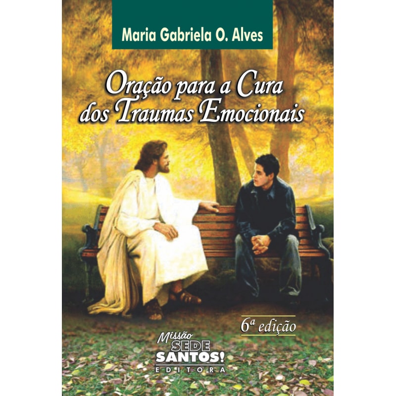 ORACAO PARA A CURA DOS TRAUMAS EMOCIONAIS