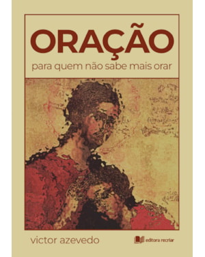 Oração: para quem não sabe mais orar