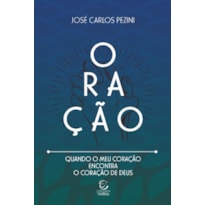Oração: quando o meu coração encontra o coração de Deus