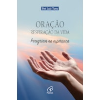 ORAÇÃO: RESPIRAÇÃO DA VIDA: PEREGRINOS NA ESPERANÇA