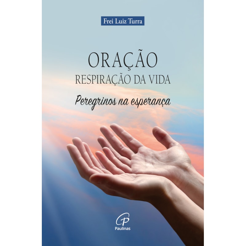 Oração: respiração da vida: peregrinos na esperança
