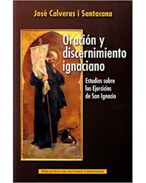 ORACIÓN Y DISCERNIMIENTO IGNACIANO. ESTUDIOS SOBRE LOS EJERCICIOS DE SAN IGNACIO