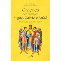 Orações aos Arcanjos Miguel, Gabriel e Rafael: Por Cura e Libertação