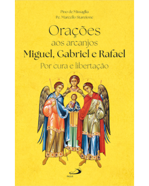 Orações aos Arcanjos Miguel, Gabriel e Rafael: Por Cura e Libertação