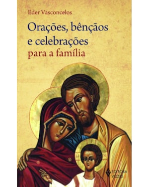 ORAÇÕES, BÊNÇÃOS E CELEBRAÇÕES PARA A FAMÍLIA