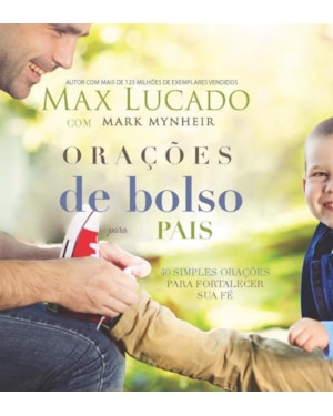 ORAÇÕES DE BOLSO PARA PAIS: 4 ORAÇÕES PARA FORTALECER SUA FÉ