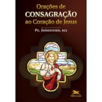 ORAÇÕES DE CONSAGRAÇÃO AO CORAÇÃO DE JESUS