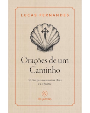 ORAÇÕES DE UM CAMINHO: 30 DIAS PARA REENCONTRAR DEUS E A SI MESMO