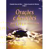 ORAÇÕES E DEVOÇÕES: PARA TODOS OS MOMENTOS