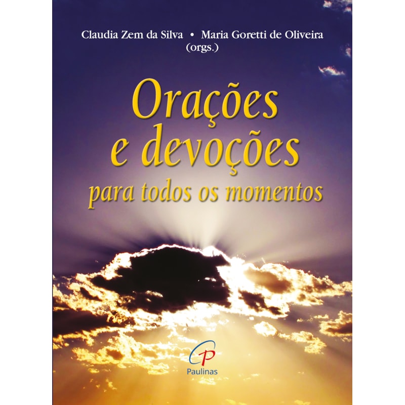 ORAÇÕES E DEVOÇÕES: PARA TODOS OS MOMENTOS